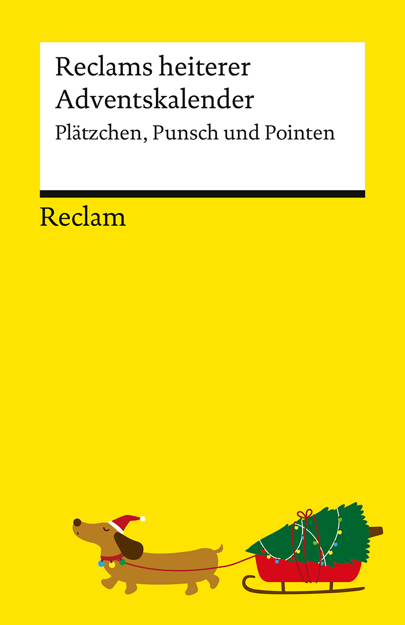 Cover zum Kalender Reclams heiterer Adventskalender ©Reclam. Das Cover ist fast komplett gelb. Unten zieht ein und einen roten Schlitten. Es ist ein Dackel. Er hat die Augen zu. Er trägt eine rote Weihnachtsmuetze. Die Mütze hat eine weiße Bommel. Um den 