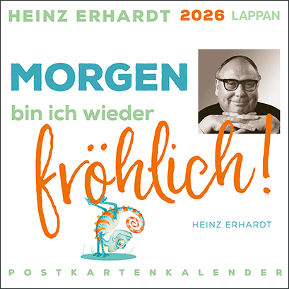 Cover zum Buch Postkartenkalender 2026 von Heinz Erhardt 2025 ©Lappan. Auf dem Cover steht Morgen bin ich wieder froehlich. Ein Chamaeleon macht einen Hand-Stand. Der Name des Autors steht drauf. Ein Bild vom Autor ist auch da. Der Titel des Kalenders ist